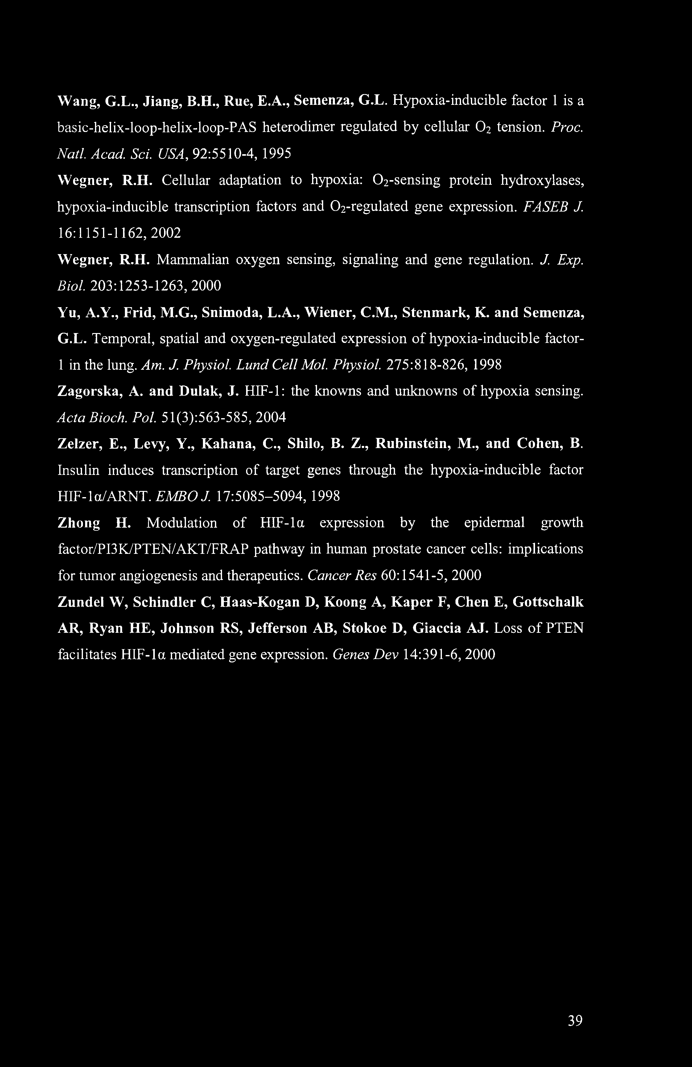 16:1151-1162, 2002 Wegner, R.H. Mammalian oxygen sensing, signaling and gene regulation. J. Exp. Biol. 203:1253-1263,2000 Yu, A.Y., Frid, M.G., Snimoda, L.A., Wiener, C.M., Stenmark, K.