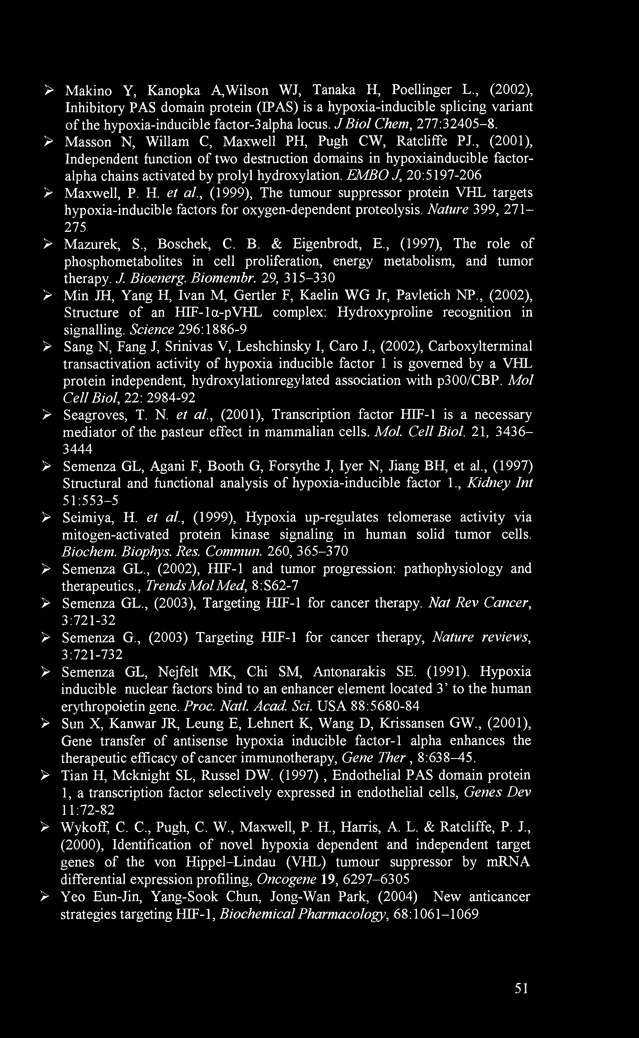 > Makino Y, Kanopka A,Wilson WJ, Tanaka H, Poellinger L., (2002), Inhibitory PAS domain protein (IPAS) is a hypoxia-inducible splicing variant of the hypoxia-inducible factor-3alpha locus.