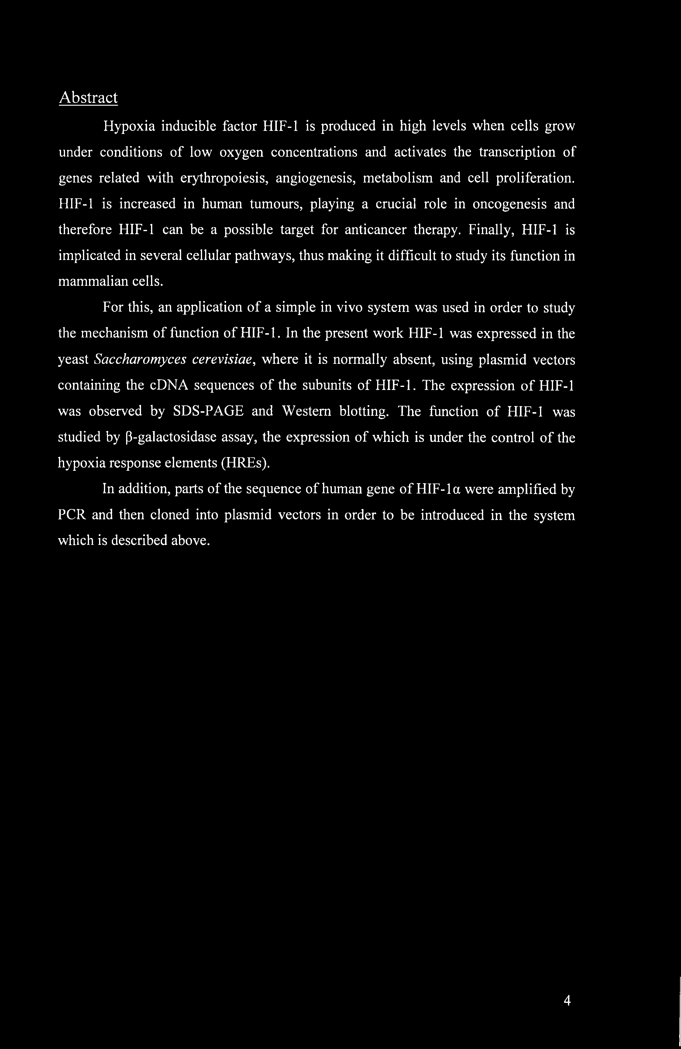 Finally, HIF-1 is implicated in several cellular pathways, thus making it difficult to study its function in mammalian cells.
