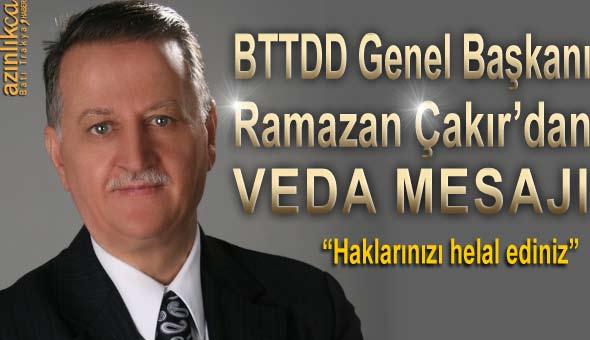 BTTDD Genel Başkanı Ramazan Çakır dan VEDA MESAJI Batı Trakya Türkleri Dayanışma Derneği Genel Başkanı Ramazan Çakır, derneğin 8 Mayıs Pazar günü yapılacak genel kongresinde kendi kararıyla genel