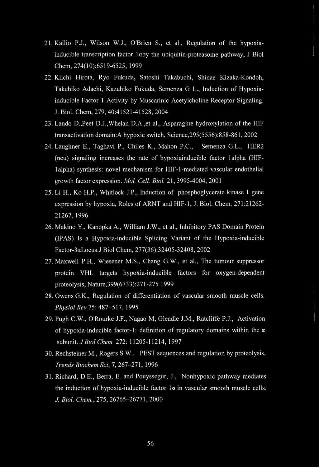 , Induction of Hypoxiainducible Factor 1 Activity by Muscarinic Acetylcholine Receptor Signaling. J. Biol. Chem, 279, 40:41521-41528, 2004 23. Lando D.,Peet D.J.,Whelan D.A.,et ah, Asparagine hydroxylation of the HIF transactivation domain:a hypoxic switch.
