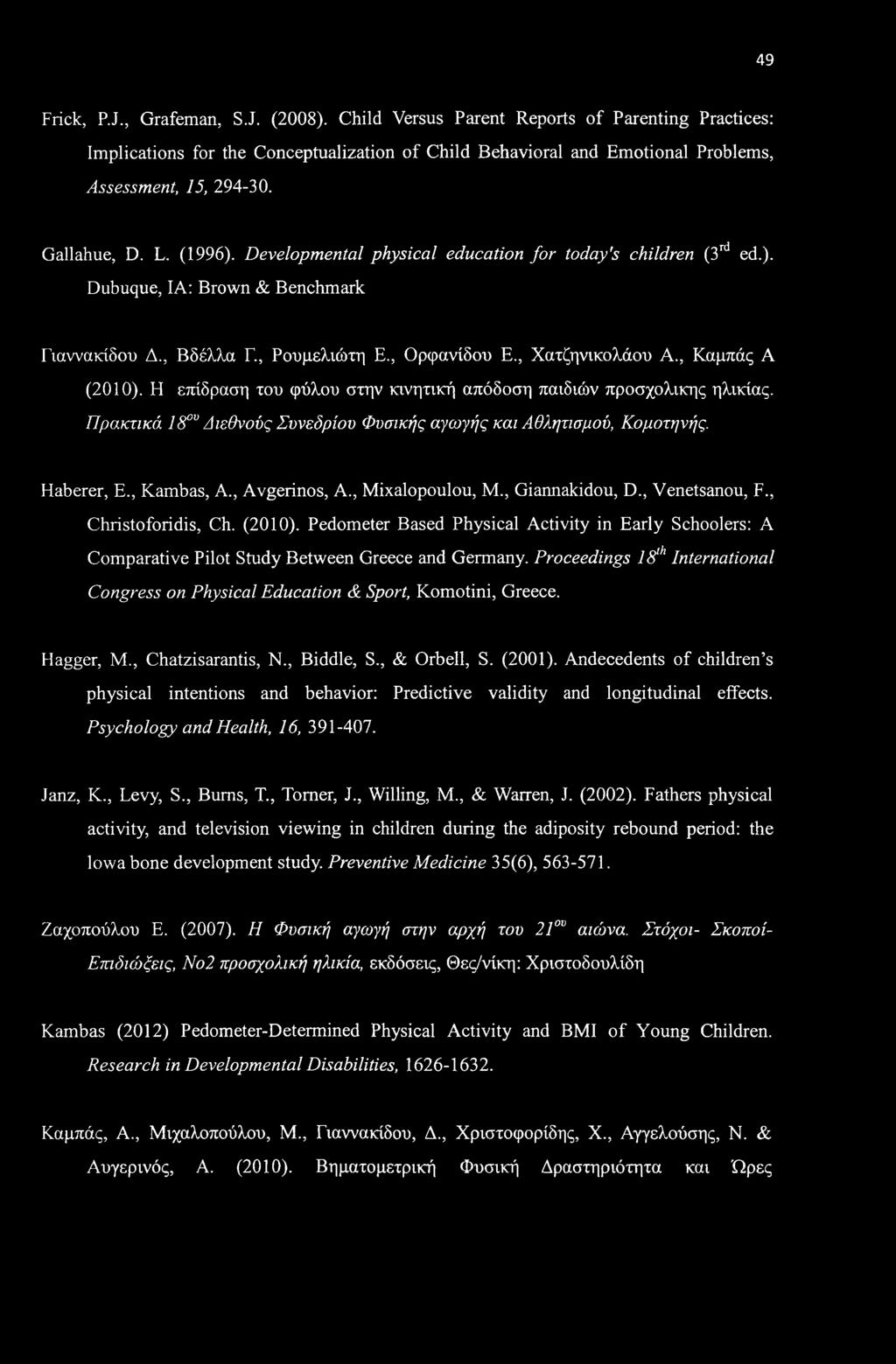 49 Frick, P.J., Grafeman, SJ. (2008). Child Versus Parent Reports of Parenting Practices: Implications for the Conceptualization of Child Behavioral and Emotional Problems, Assessment, 15, 294-30.