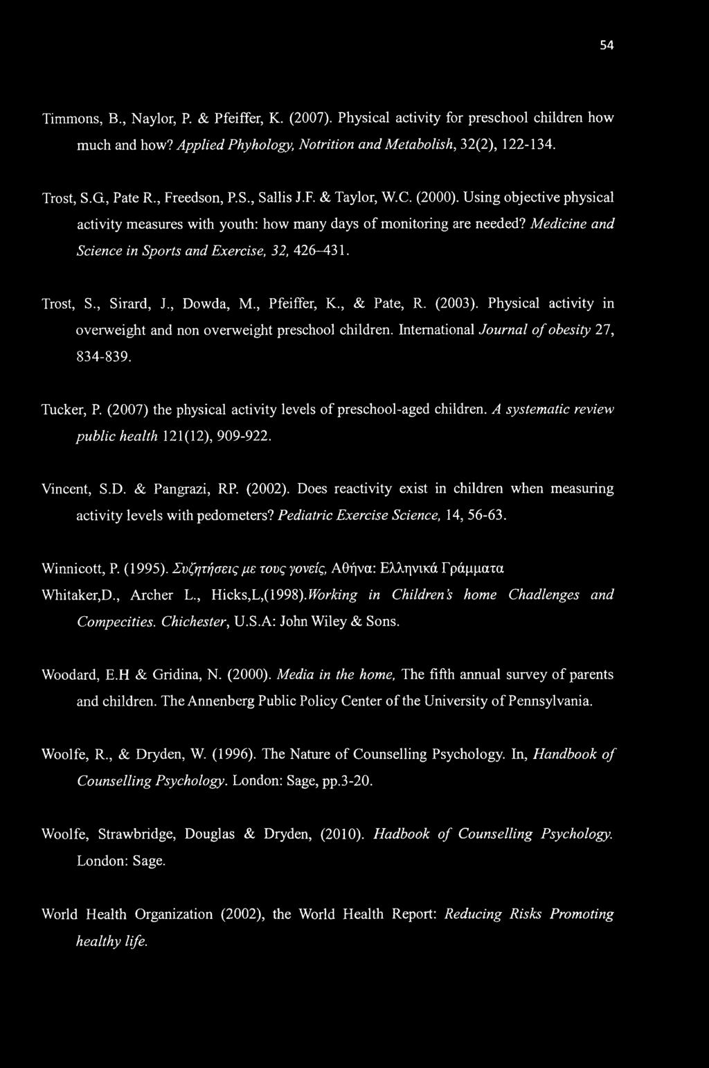 Medicine and Science in Sports and Exercise, 32, 426-431. Trost, S., Sirard, J., Dowda, M., Pfeiffer, K., & Pate, R. (2003). Physical activity in overweight and non overweight preschool children.