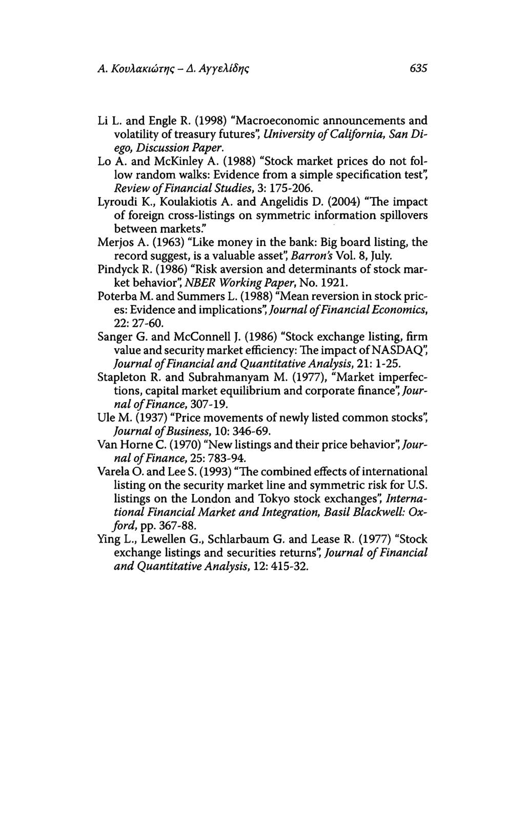 Α. Κουλακιώτης - Δ. Αγγελίδης 635 Li L. and Engle R. (1998) "Macroeconomic announcements and volatility of treasury futures University of California, San Diego, Discussion Paper. Lo A. and McKinley A.