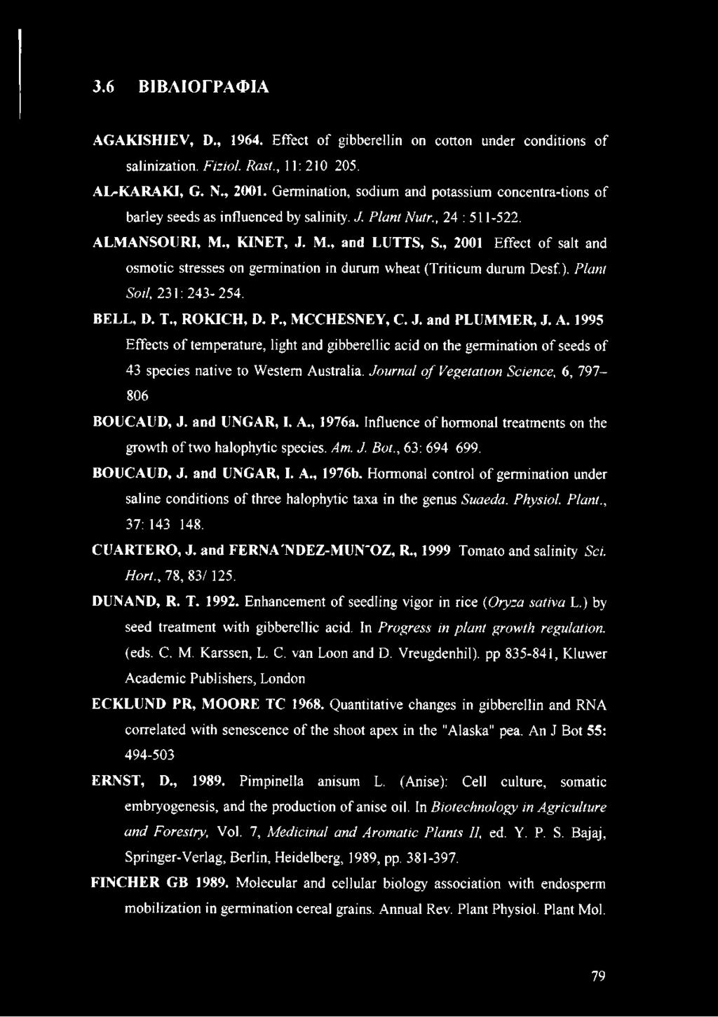 , 2001 Effect of salt and osmotic stresses on germination in durum wheat (Triticum durum Desf.). P la n t S oil, 231: 243-254. BELL, D. T., ROKICH, D. P., MCCHESNEY, C. J. and PLUMMER, J. A.