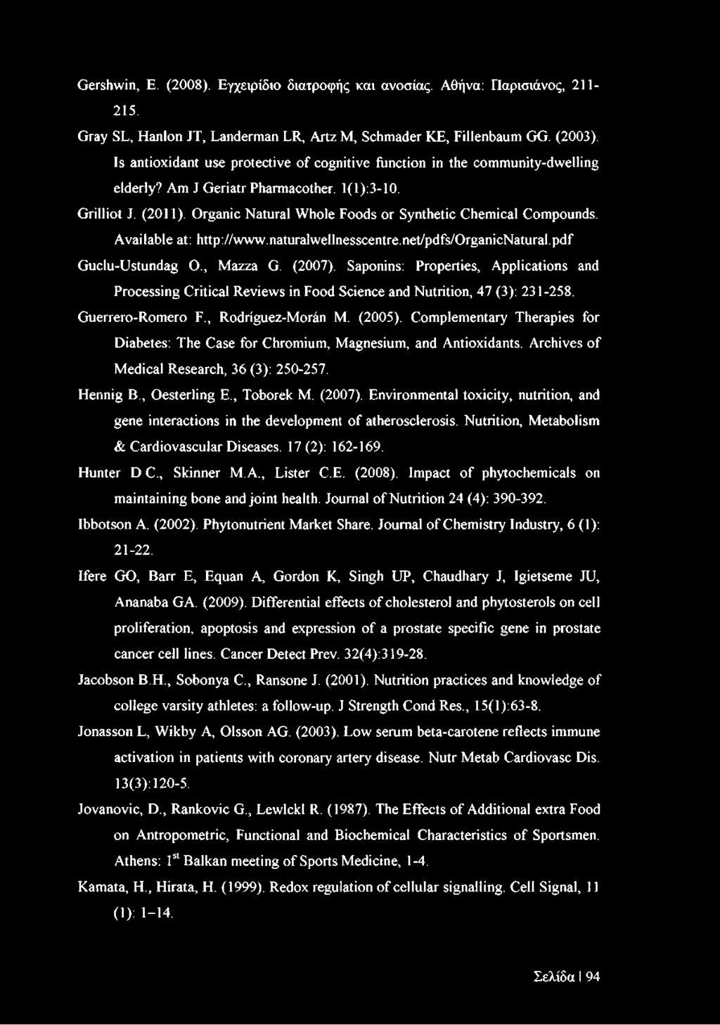 Organic Natural Whole Foods or Synthetic Chemical Compounds. Available at: http://www.naturalwellnesscentre.net/pdfs/organicnatural.pdf Guclu-Ustundag O., Mazza G. (2007).