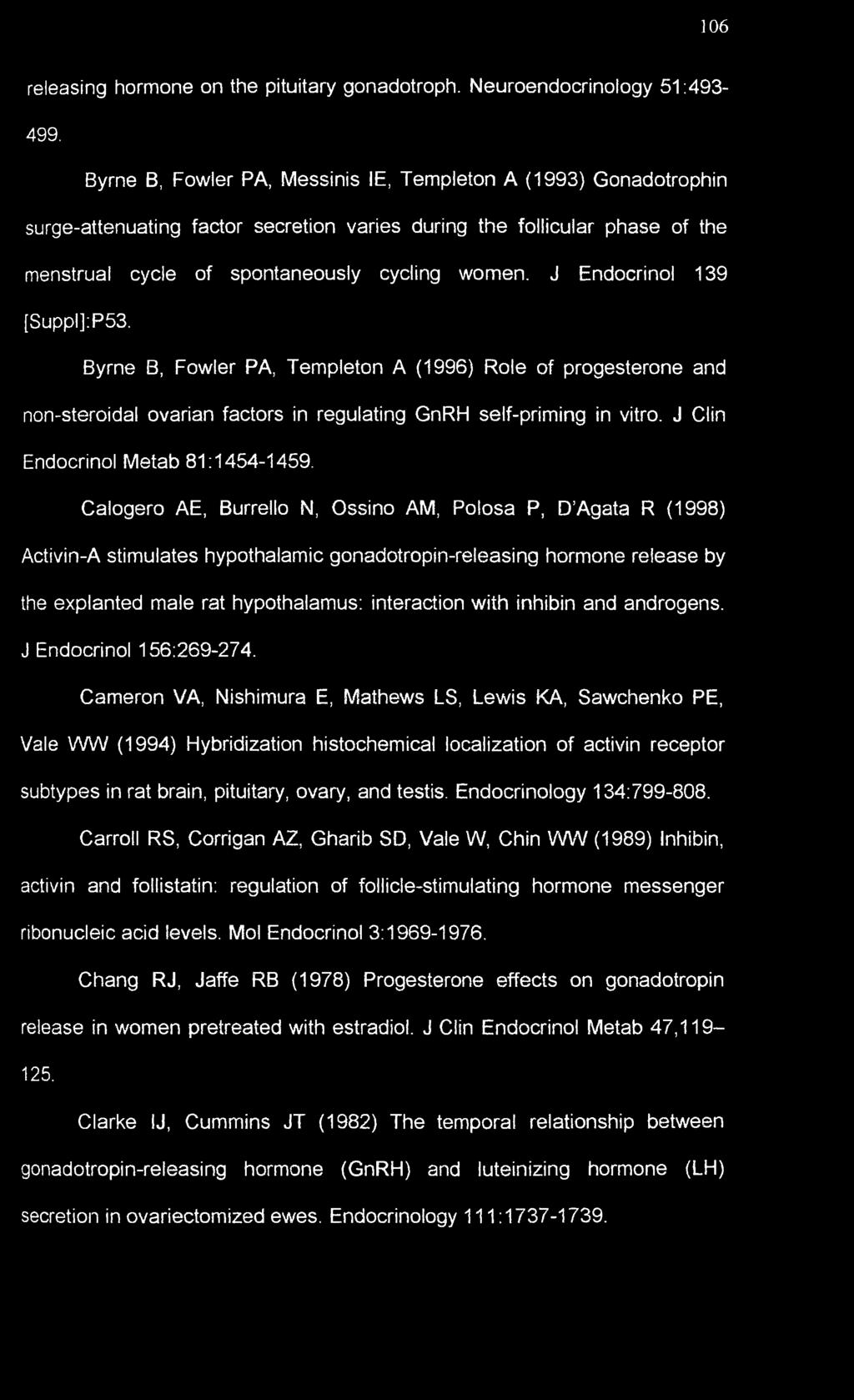 J Endocrinol 139 [Suppl]:P53. Byrne B, Fowler PA, Templeton A (1996) Role of progesterone and non-steroidal ovarian factors in regulating GnRH self-priming in vitro.