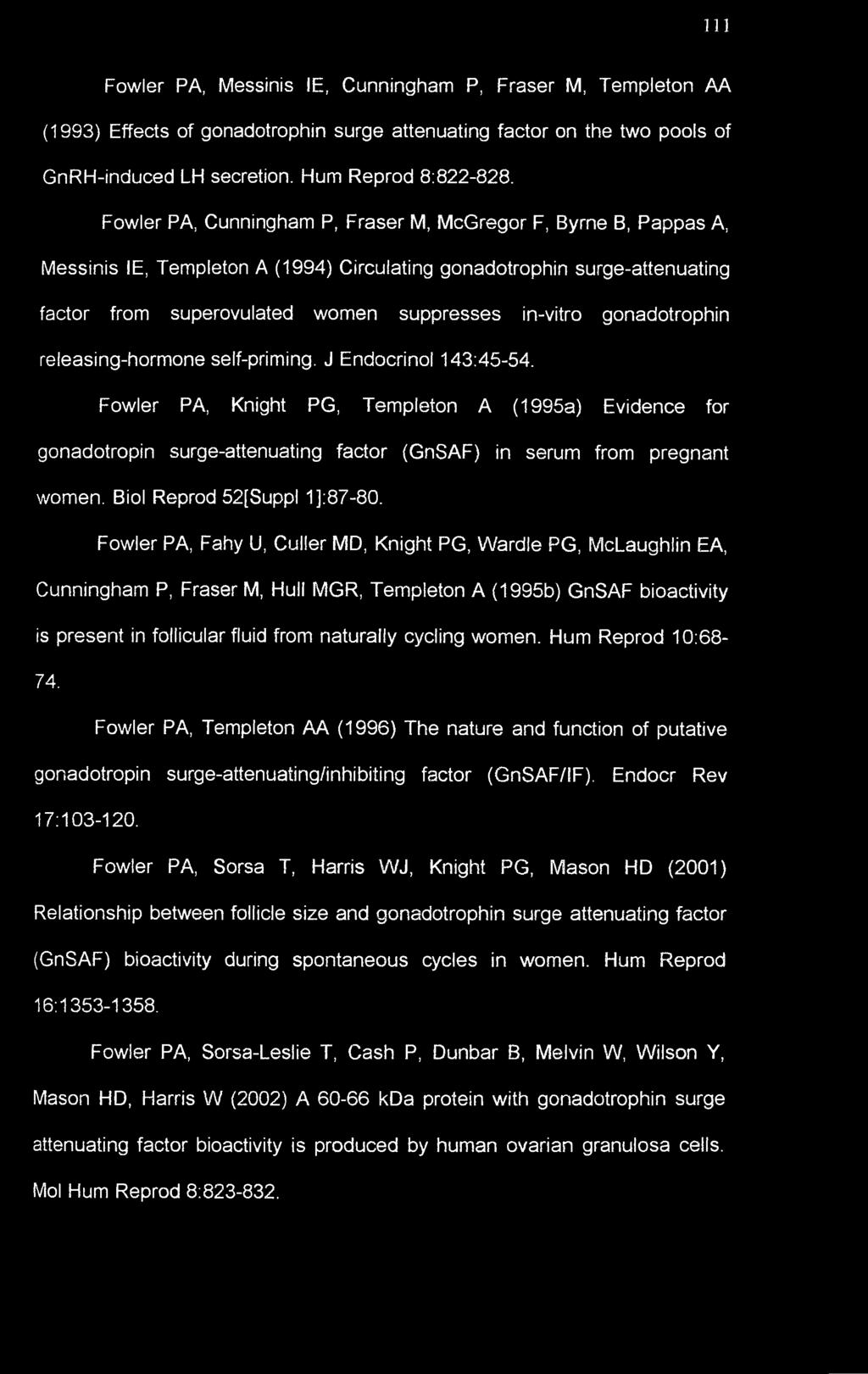 gonadotrophin releasing-hormone self-priming. J Endocrinol 143:45-54. Fowler PA, Knight PG, Templeton A (1995a) Evidence for gonadotropin surge-attenuating factor (GnSAF) in serum from pregnant women.