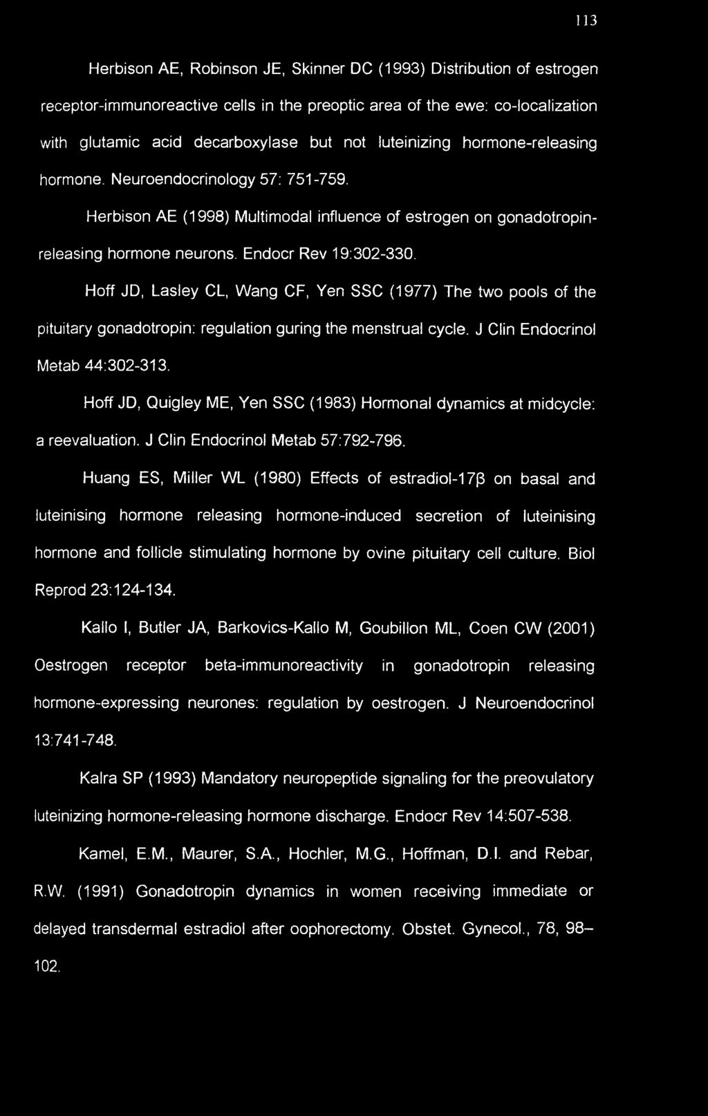 Hoff JD, Lasley CL, Wang CF, Yen SSC (1977) The two pools of the pituitary gonadotropin: regulation guring the menstrual cycle. J Clin Endocrinol Metab 44:302-313.