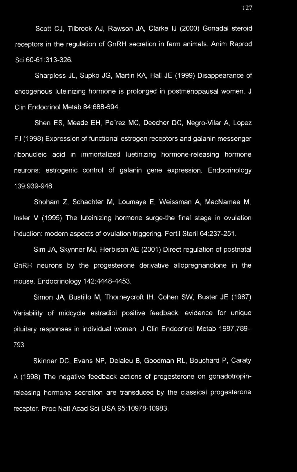 Shen ES, Meade EH, Pe'rez MC, Deecher DC, Negro-Vilar A, Lopez FJ (1998) Expression of functional estrogen receptors and galanin messenger ribonucleic acid in immortalized luetinizing