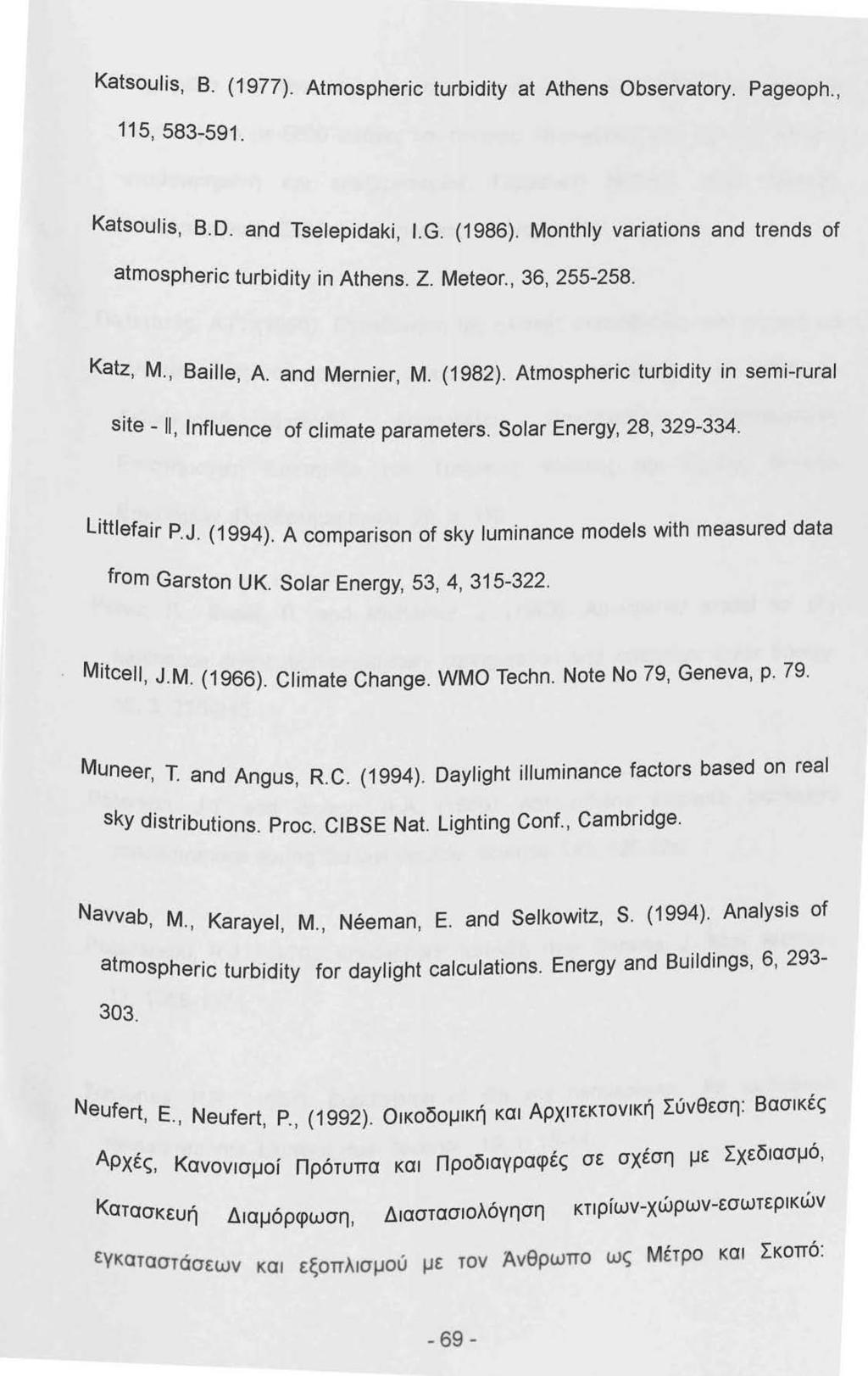 Katsoulis, Β. (977). Atmospheric turbidity at Athens Obserνatory. Pageoph., 5, 583-59. Katsoulis, B.D. and Tselepidaki, J.G. (986). Month/y νariations and trends of atmospheric turbidity in Athens. Ζ.
