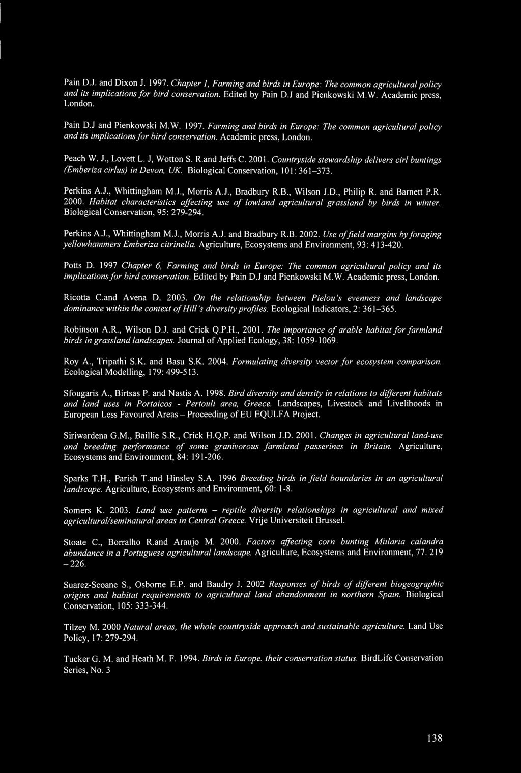 , Lovett L. J, Wotton S. R.and Jeffs C. 2001. Countryside stewardship delivers cirl buntings (Emberiza cirlus) in Devon, UK. Biological Conservation, 101: 361-373. Perkins A.J., Whittingham M.J., Morris A.