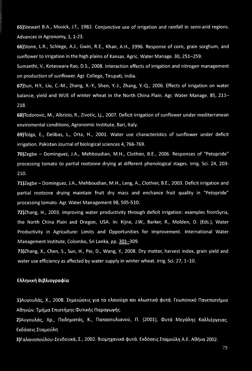 Interaction effects of irrigation and nitrogen management on production of sunflower. Agr. College, Tirupati, India. 67) Sun, H.Y., Liu, C.-M., Zhang, X.-Y., Shen, Y.-J., Zhang, Y.-Q., 2006.