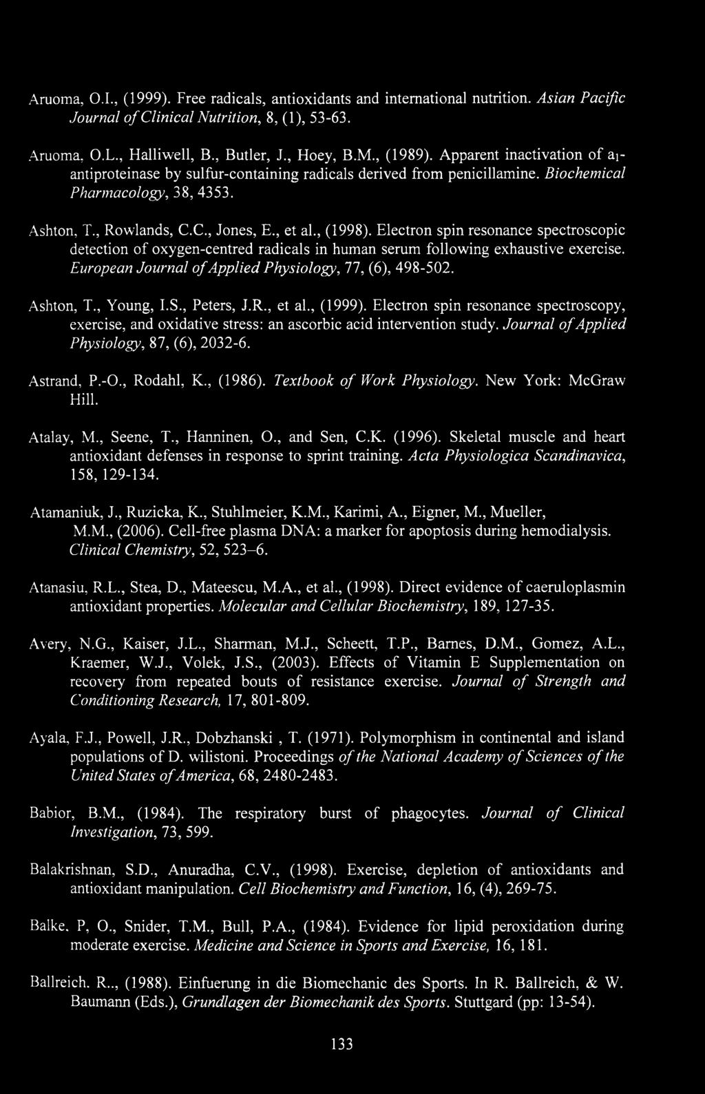 Electron spin resonance spectroscopic detection of oxygen-centred radicals in human serum following exhaustive exercise. European Journal of Applied Physiology, 77, (6), 498-502. Ashton, T., Young, I.