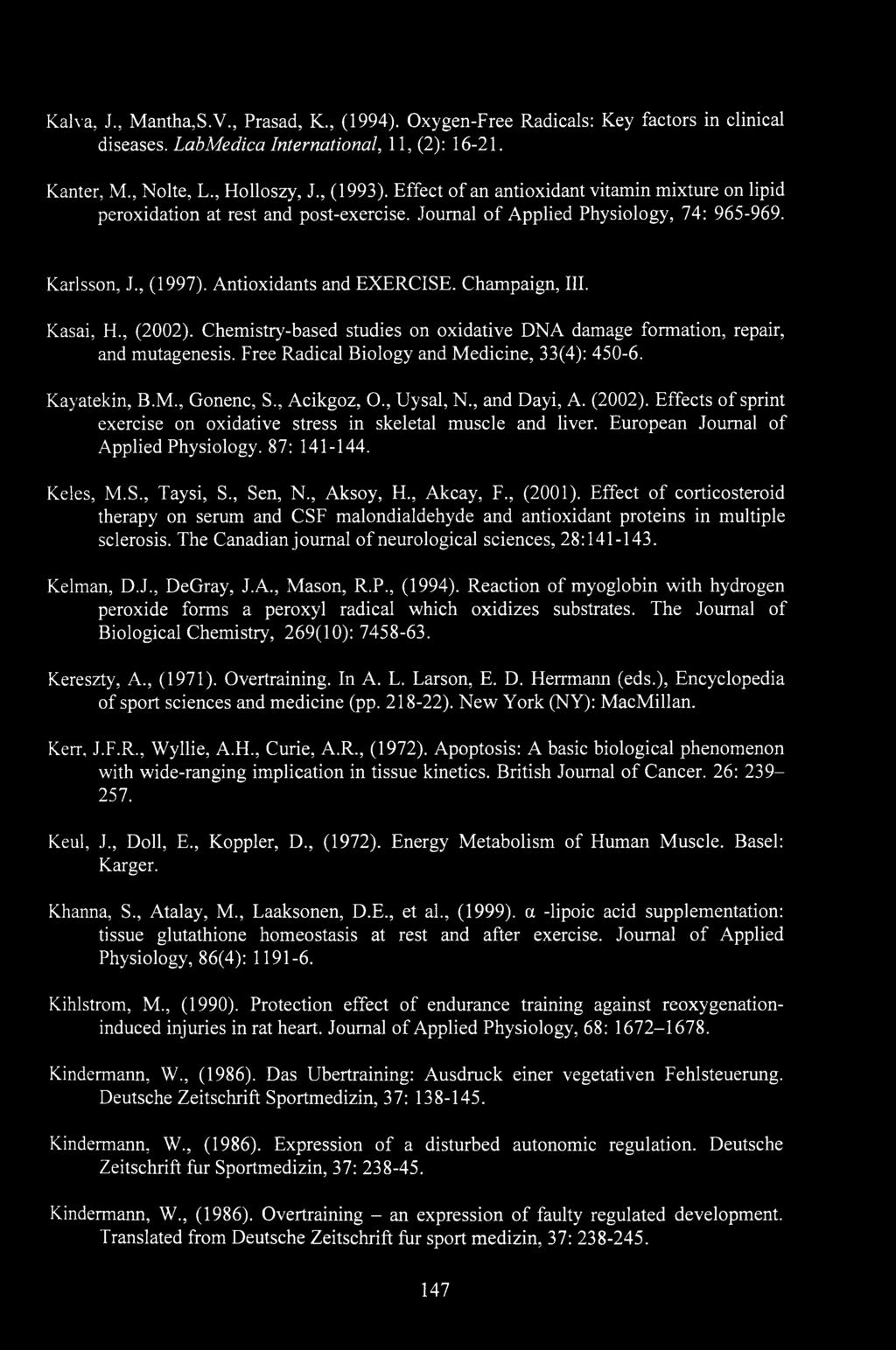 Kasai, H., (2002). Chemistry-based studies on oxidative DNA damage formation, repair, and mutagenesis. Free Radical Biology and Medicine, 33(4): 450-6. Kayatekin, B.M., Gonenc, S., Acikgoz, O.