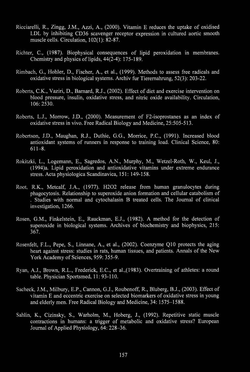 , et al., (1999). Methods to assess free radicals and oxidative stress in biological systems. Archiv fur Tieremahrung, 52(3): 203-22. Roberts, C.K., Vaziri, D., Barnard, R.J., (2002).