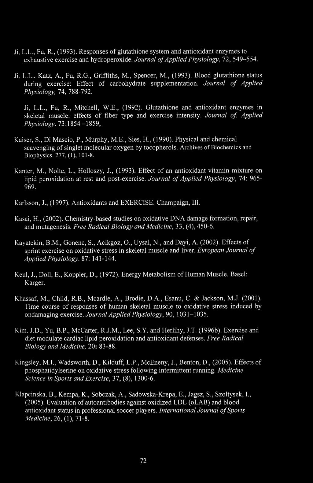 Glutathione and antioxidant enzymes in skeletal muscle: effects of fiber type and exercise intensity. Journal of. Applied Physiology. 73:1854-1859, Kaiser, S., Di Mascio, P., Murphy, M.E.