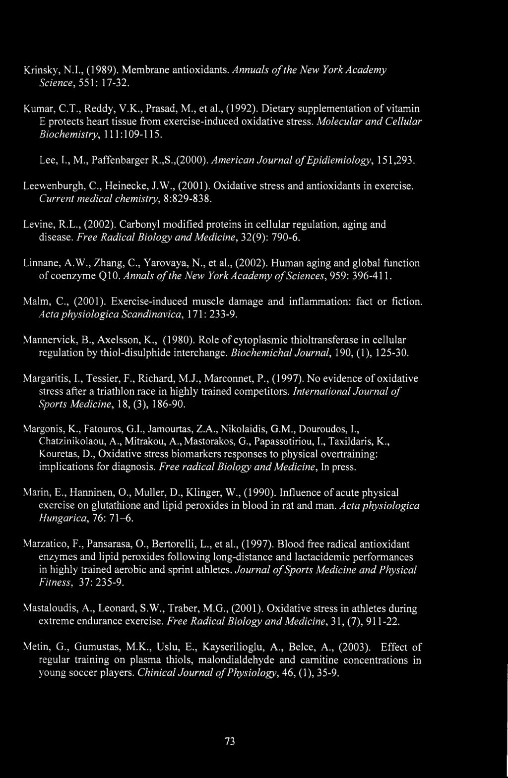 American Journal of Epidiemiology, 151,293. Leewenburgh, C., Heinecke, J.W., (2001). Oxidative stress and antioxidants in exercise. Current medical chemistry, 8:829-838. Levine, R.L., (2002).