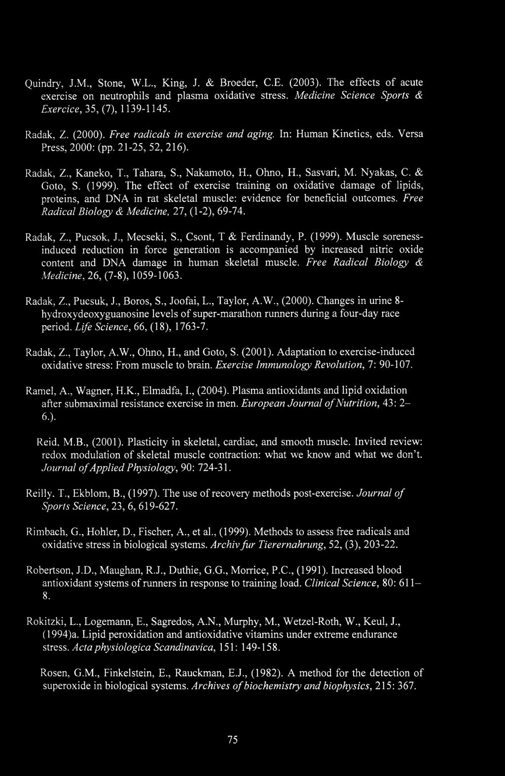 Quindry, J.M., Stone, W.L., King, J. & Breeder, C.E. (2003). The effects of acute exercise on neutrophils and plasma oxidative stress. Medicine Science Sports & Exercice, 35, (7), 1139-1145. Radak, Z.