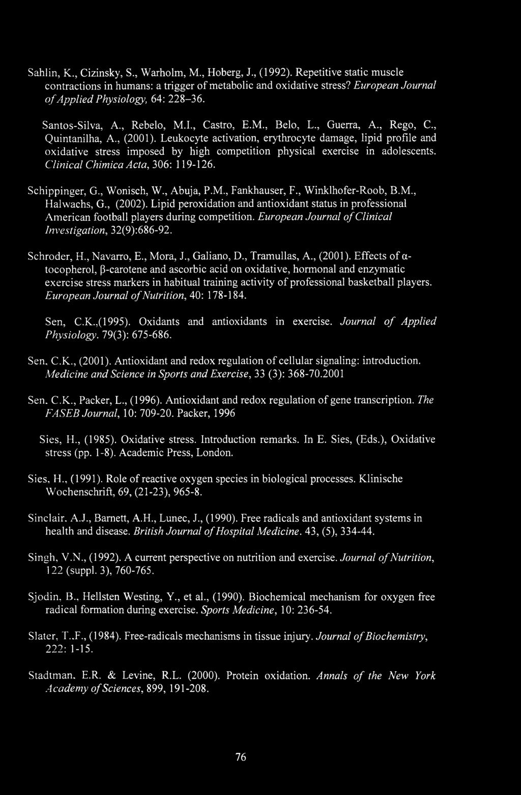 Leukocyte activation, erythrocyte damage, lipid profile and oxidative stress imposed by high competition physical exercise in adolescents. Clinical Chimica Acta, 306: 119-126. Schippinger, G.