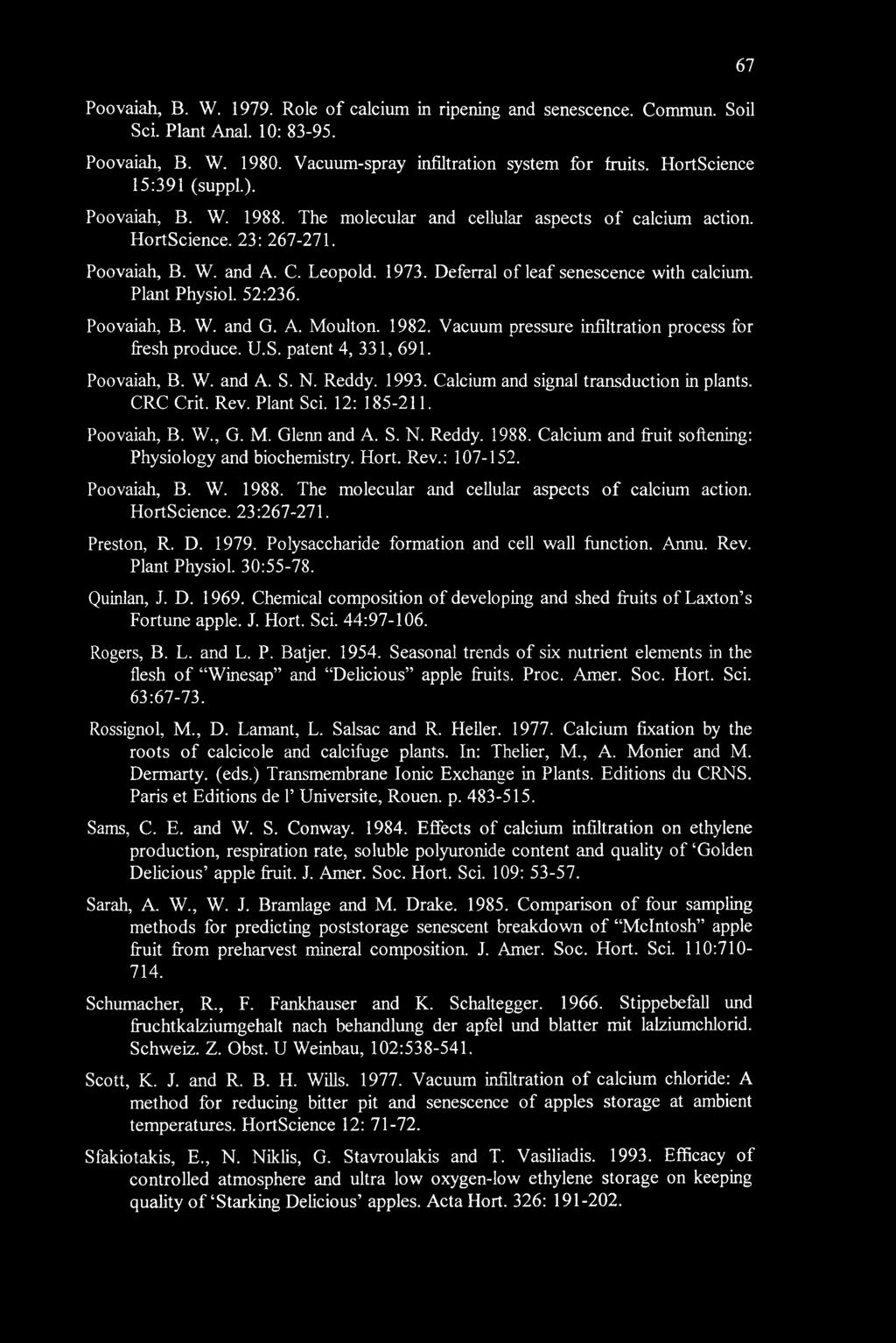 Poovaiah, B. W. 1979. Role of calcium in ripening and senescence. Commun. Soil Sci. Plant Anal. 10: 83-95. Poovaiah, B. W. 1980. Vacuum-spray infiltration system for fruits. HortScience 15:391 (suppl.