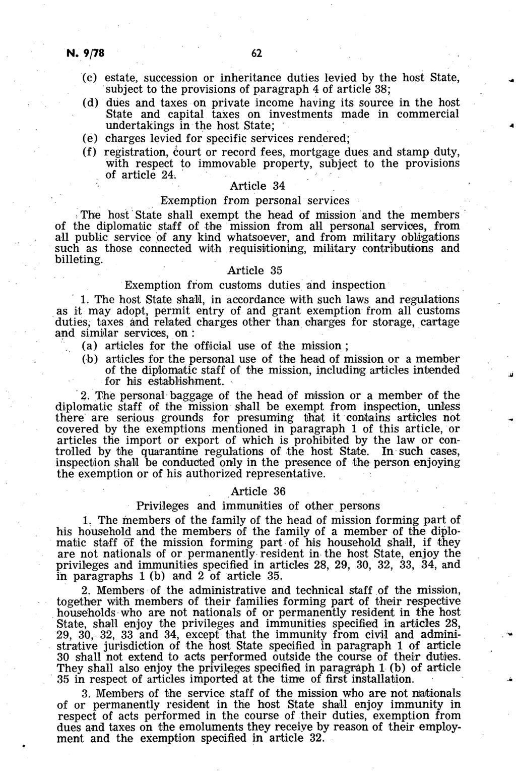 Ν. 9/78 62 (c) estate, succession or inheritance duties levied by the host State, subject to the provisions of paragraph 4 of article 38; (d) dues and taxes on private income having its source in the