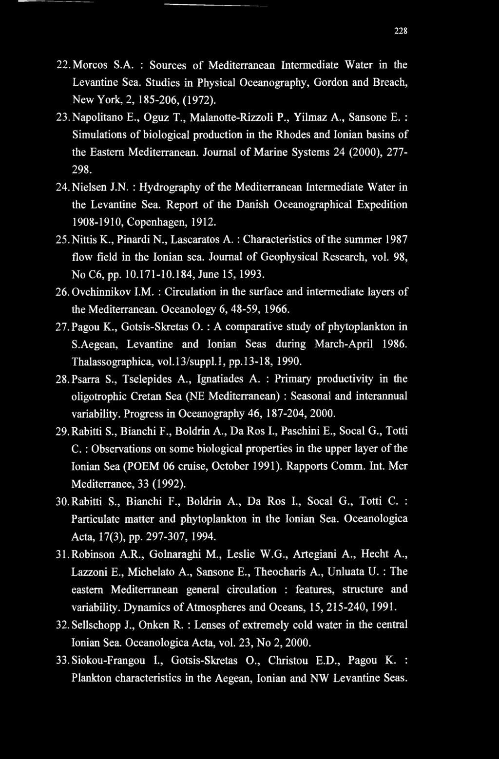 N. : Hydrography of the Mediterranean Intermediate Water in the Levantine Sea. Report of the Danish Oceanographical Expedition 1908-1910, Copenhagen, 1912. 25. Nittis K., Pinardi N., Lascaratos A.