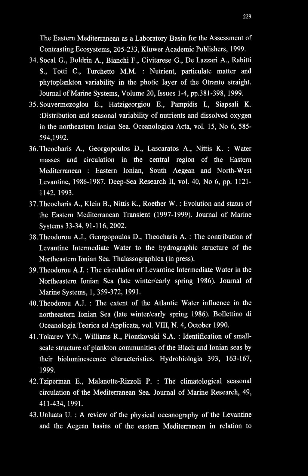 Journal of Marine Systems, Volume 20, Issues 1-4, pp.381-398, 1999. 35. Souvermezoglou E., Hatzigeorgiou E., Pampidis I., Siapsali K.