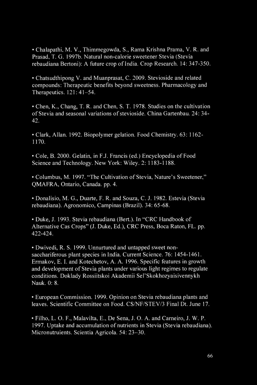 and Chen, S. T. 1978. Studies on the cultivation of Stevia and seasonal variations of stevioside. China Gartenbau. 24: 34-42. Clark, Allan. 1992. Biopolymer gelation. Food Chemistry. 63: 1162-1170.