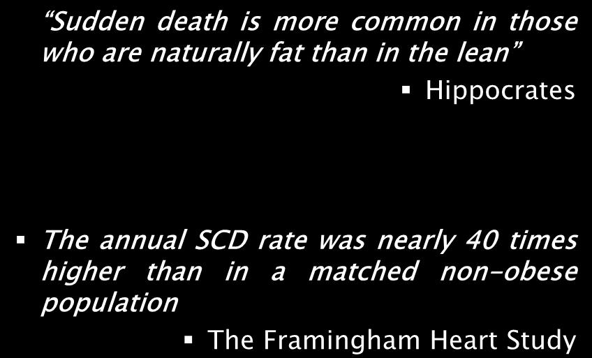 Sudden death is more common in those who are naturally fat than in the lean Hippocrates The annual