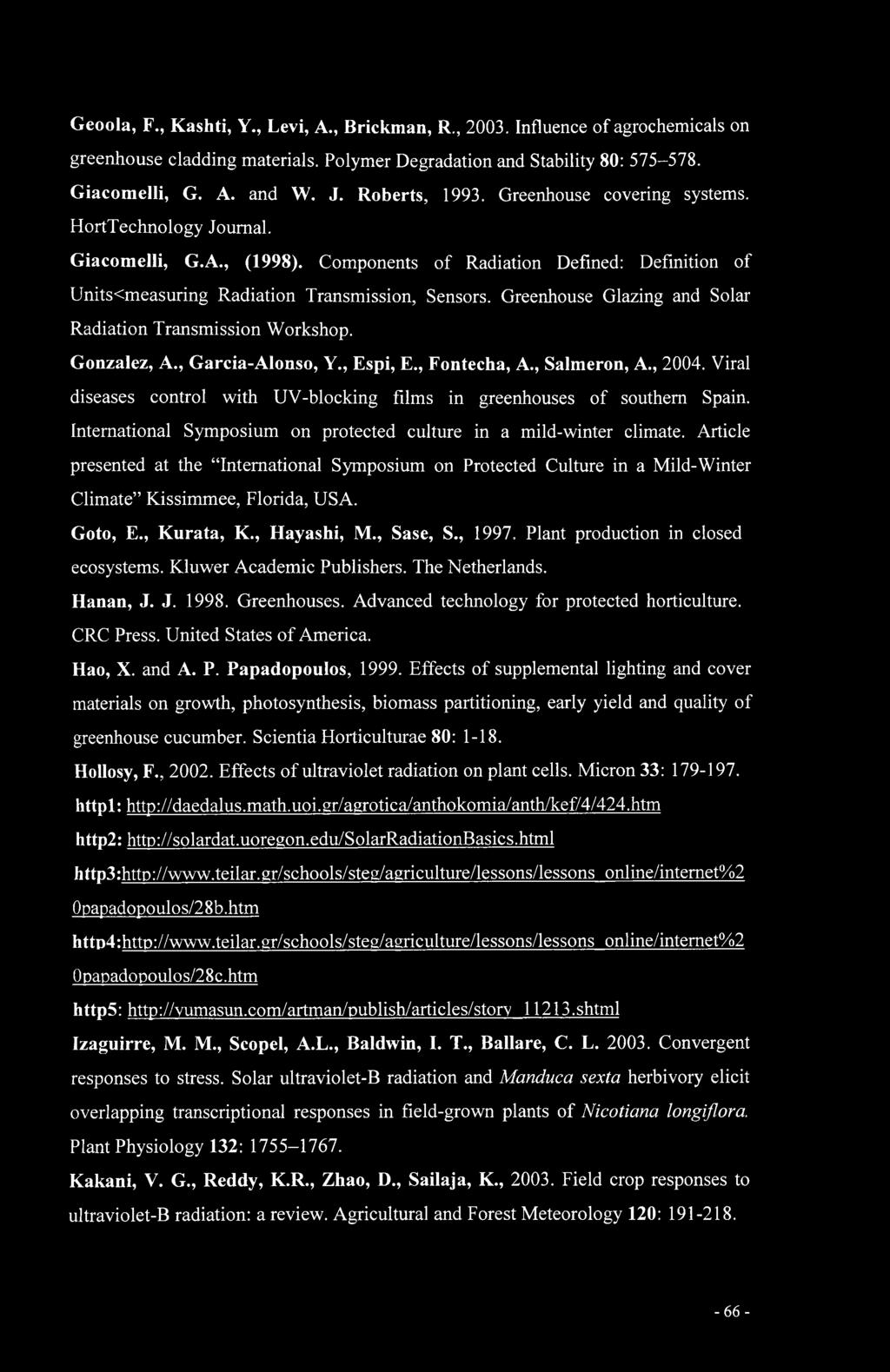 Greenhouse Glazing and Solar Radiation Transmission Workshop. Gonzalez, A., Garcia-Alonso, Y., Espi, E., Fontecha, A., Salmeron, A., 2004.
