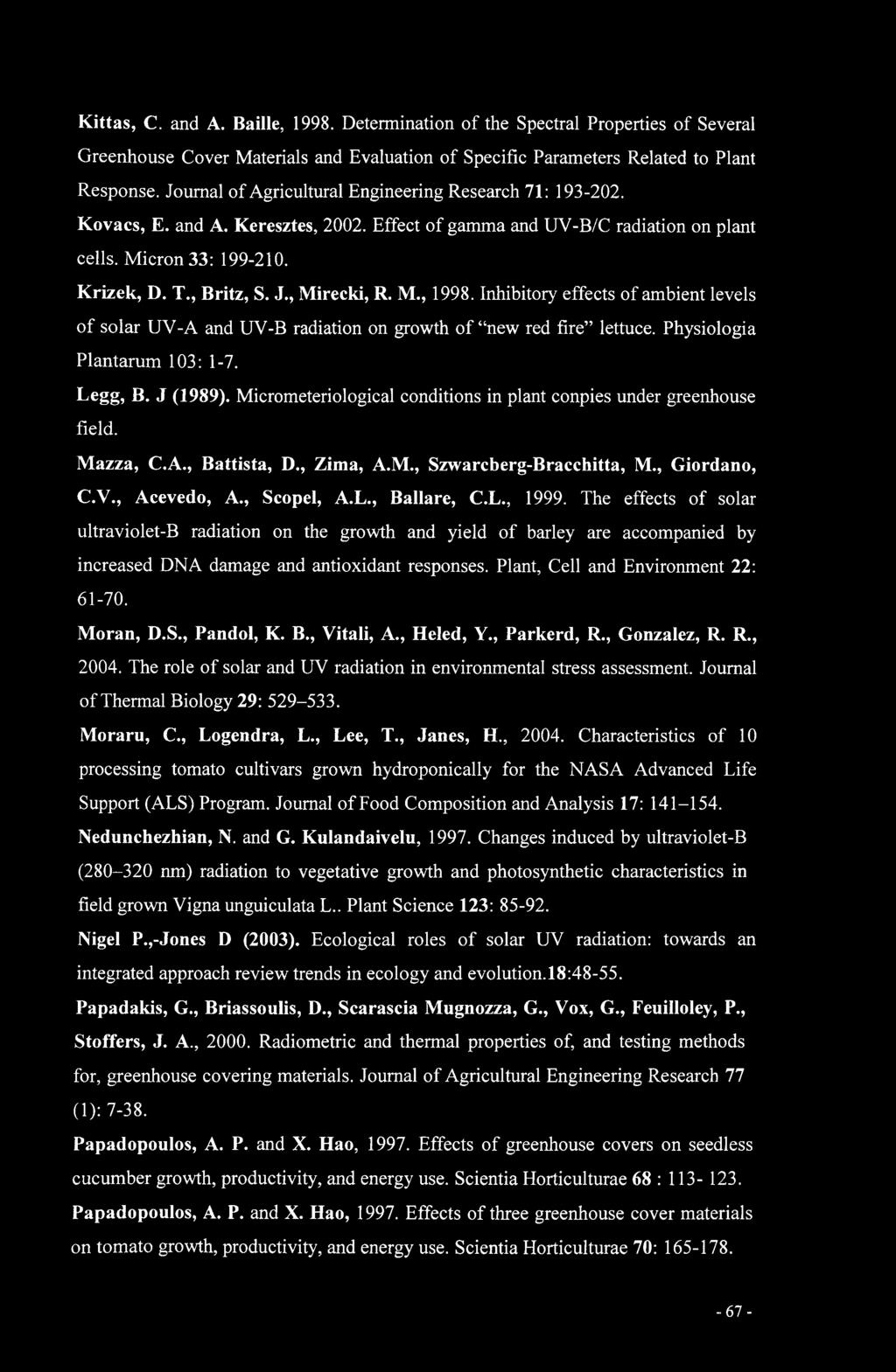 , Mirecki, R. M., 1998. Inhibitory effects of ambient levels of solar UV-A and UV-B radiation on growth of new red fire lettuce. Physiologia Plantarum 103: 1-7. Legg, B. J (1989).