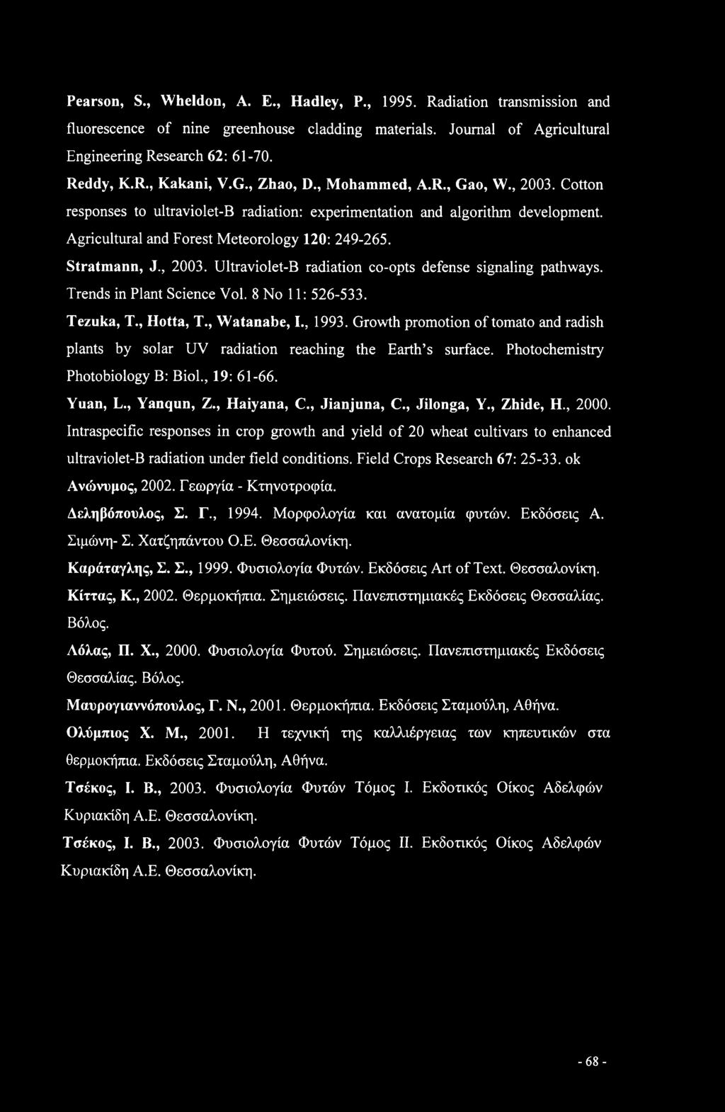 Pearson, S., Wheldon, A. E., Hadley, P., 1995. Radiation transmission and fluorescence of nine greenhouse cladding materials. Journal of Agricultural Engineering Research 62: 61-70. Reddy, K.R., Kakani, V.