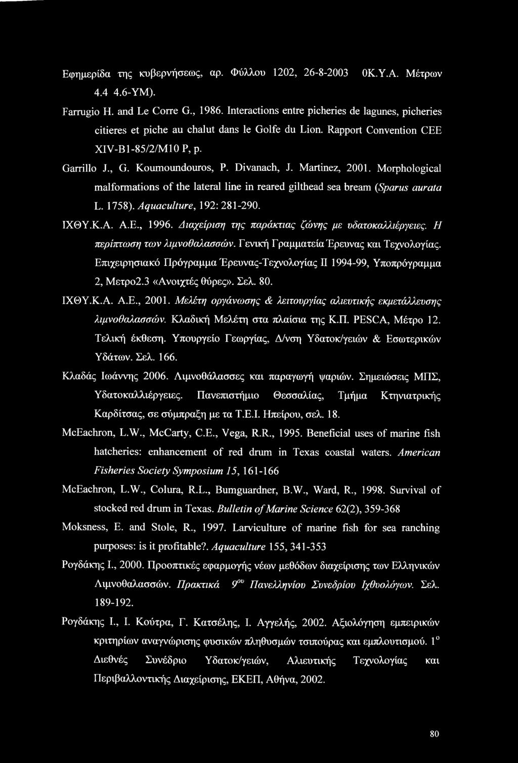 Martinez, 2001. Morphological malformations of the lateral line in reared gilthead sea bream (Sparus aurata L. 1758). Aquaculture, 192: 281-290. ΙΧΘΥ.Κ.Α. A.E., 1996.