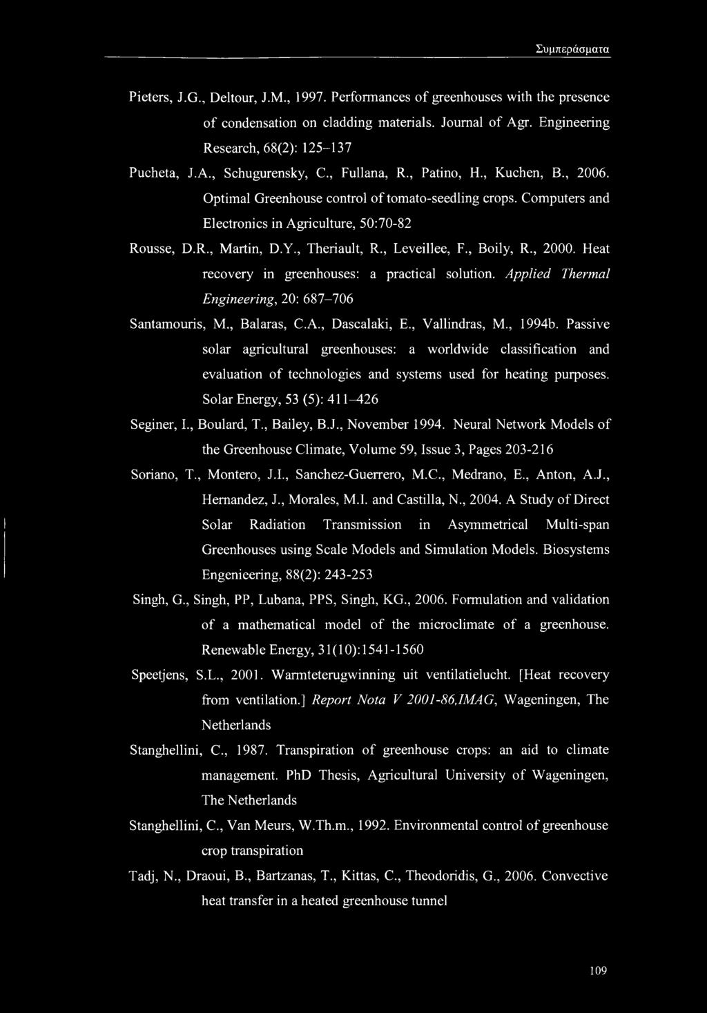 , Leveillee, F., Body, R., 2000. Heat recovery in greenhouses: a practical solution. Applied Thermal Engineering, 20: 687-706 Santamouris, M., Balaras, C.A., Dascalaki, E., Vallindras, M., 1994b.