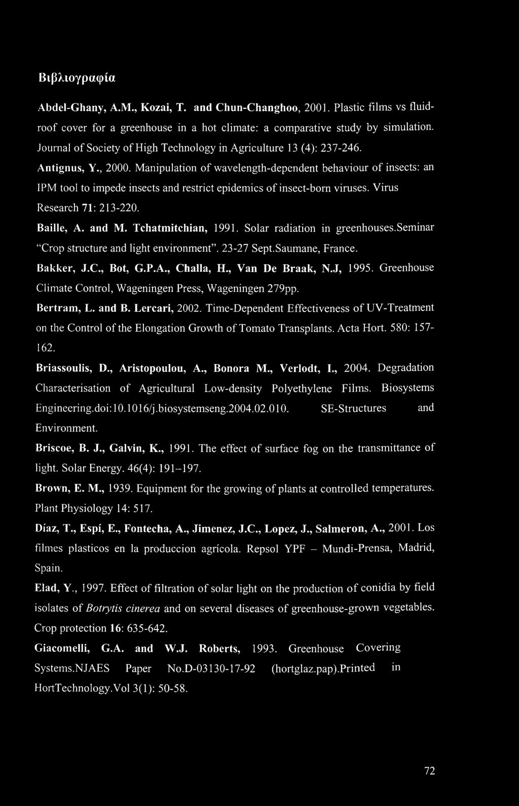 Manipulation of wavelength-dependent behaviour of insects: an 1PM tool to impede insects and restrict epidemics of insect-bom viruses. Virus Research 71: 213-220. Bailie, A. and M.