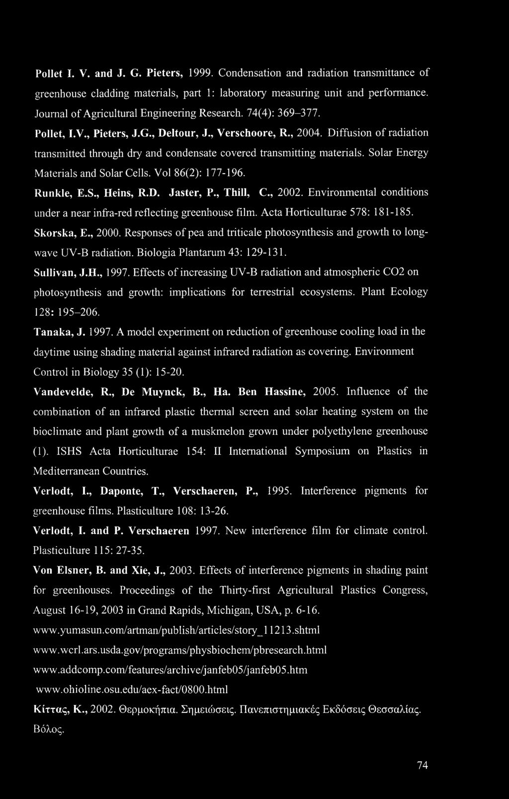 Diffusion of radiation transmitted through dry and condensate covered transmitting materials. Solar Energy Materials and Solar Cells. Vol 86(2): 177-196. Runkle, E.S., Heins, R.D. Jaster, P.