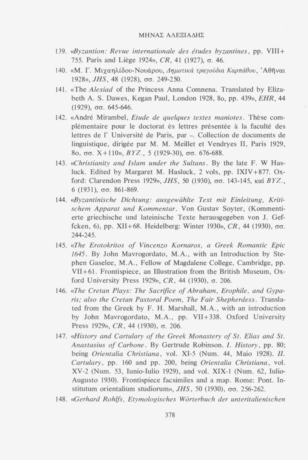 ΜΗΝΑΣ ΑΛΕΞΙΑΔΗΣ 139. «Byzantion: Revue internationale des études byzantines, pp. VIII + 755. Paris and Liège 1924», CR, 41 (1927), σ. 46. 140. «Μ. Γ.