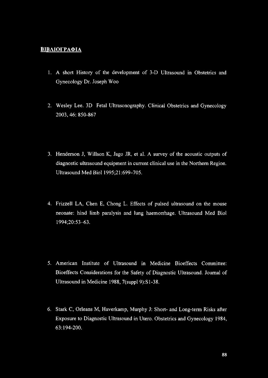 A survey of the acoustic outputs of diagnostic ultrasound equipment in current clinical use in the Northern Region. Ultrasound Med Biol 1995;21:699-705. 4. Frizzell LA, Chen E, Chong L.