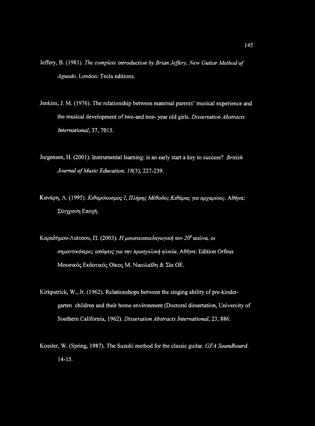 Instrumental learning: is an early start a key to success? British Journal o f Music Education, 18(3), 227-239. Κανάρη, A. (1995). Κιθαρόκοσμος I, Πλήρης Μέθοδος Κιθάρας για αρχαρίους.