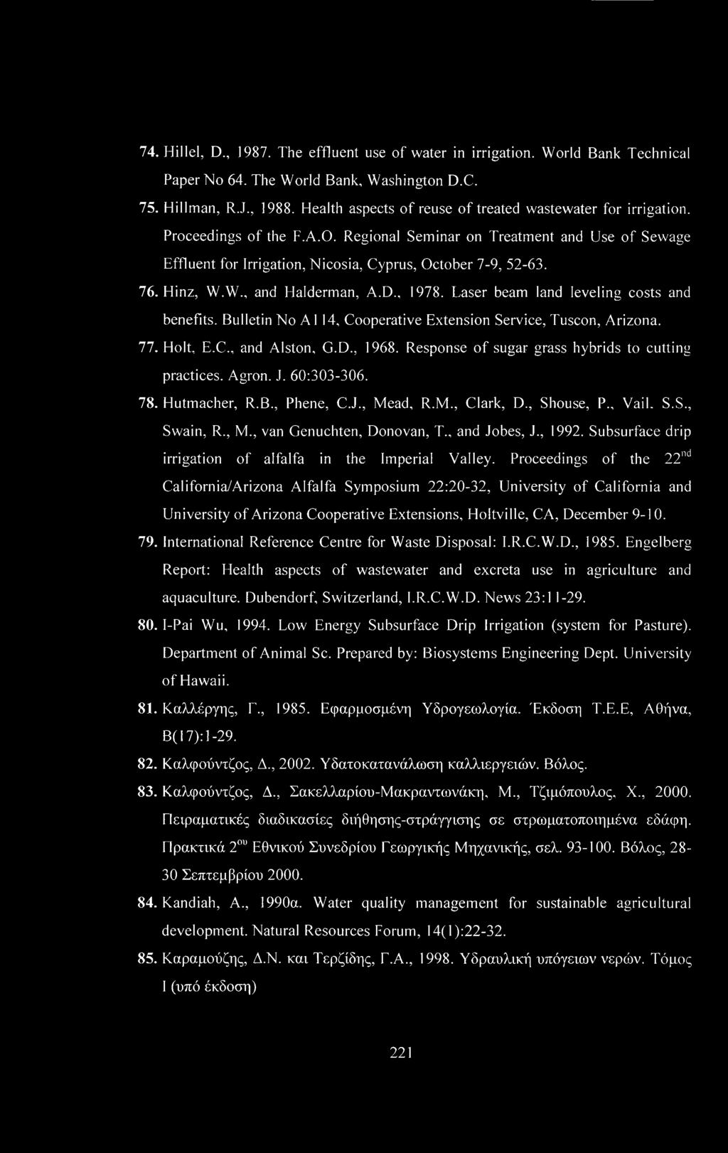 76. Hinz, W.W., and Halderman, A.D., 1978. Laser beam land leveling costs and benefits. Bulletin No A1 14, Cooperative Extension Service, Tuscon, Arizona. 77. Holt, E.C., and Alston, G.D., 1968.