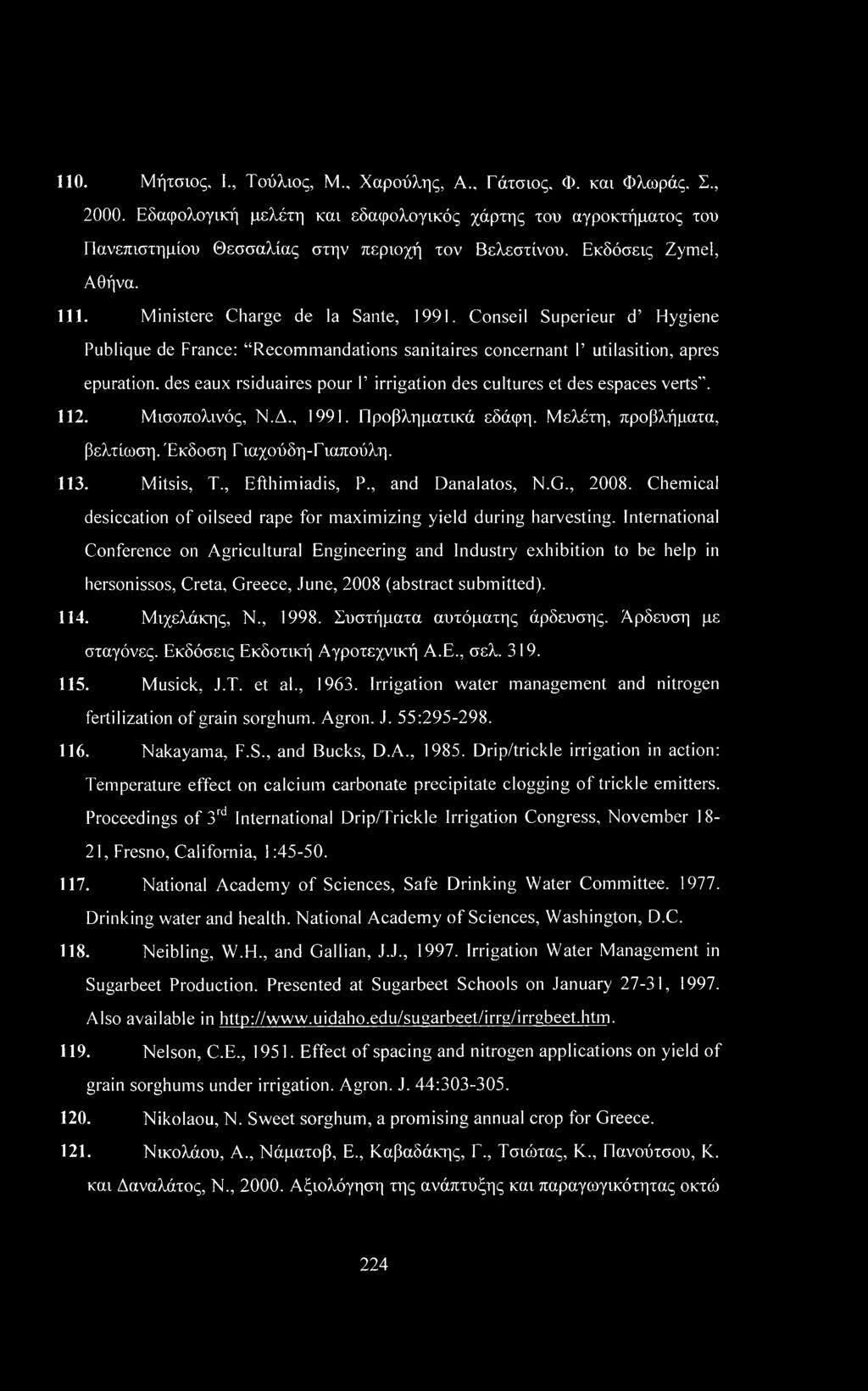 des eaux rsiduaires pour Γ irrigation des cultures et des espaces verts. 112. Μισοπολινός, Ν.Δ., 1991. Προβληματικά εδάφη. Μελέτη, προβλήματα, βελτίωση. Έκδοση Γιαχούδη-Γιαπούλη. 113. Mitsis, Τ.