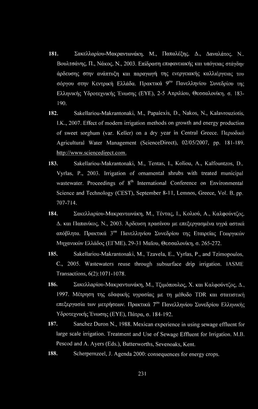 Πρακτικά 9ου Πανελληνίου Συνεδρίου της Ελληνικής Υδροτεχνικής Ένωσης (EYE), 2-5 Απριλίου, Θεσσαλονίκη, σ. 183-190. 182. Sakellariou-Makrantonaki, Μ., Papalexis, D., Nakos, Ν., Kalavrouziotis. ΕΚ.