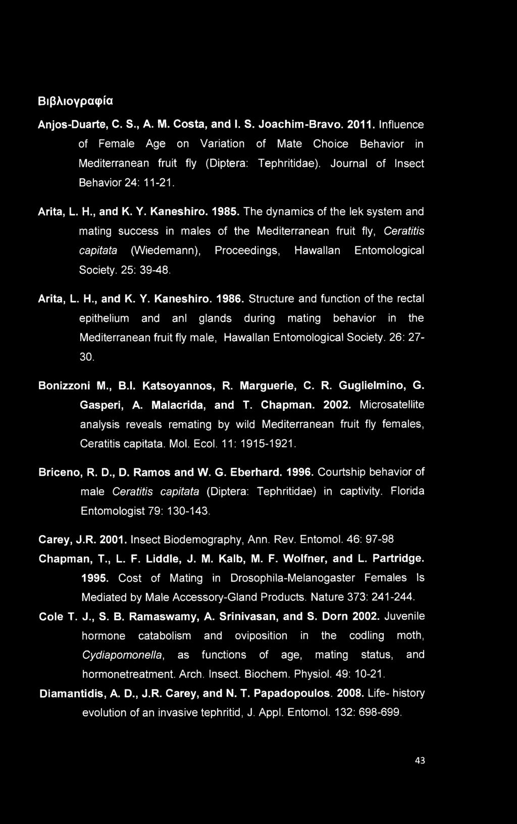 The dynamics of the lek system and mating success in males of the Mediterranean fruit fly, Ceratitis capitata (Wiedemann), Proceedings, Hawaiian Entomological Society. 25: 39-48. Arita, L. H., and K.