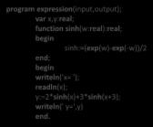 program expression(input,output); var x,y:real; function sinh(w:real):real;