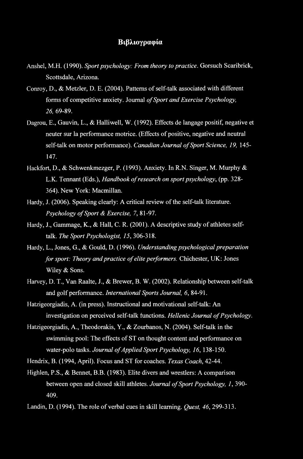 Effects de langage positif, negative et neuter sur la performance motrice. (Effects of positive, negative and neutral self-talk on motor performance). Canadian Journal of Sport Science, 19, 145-147.