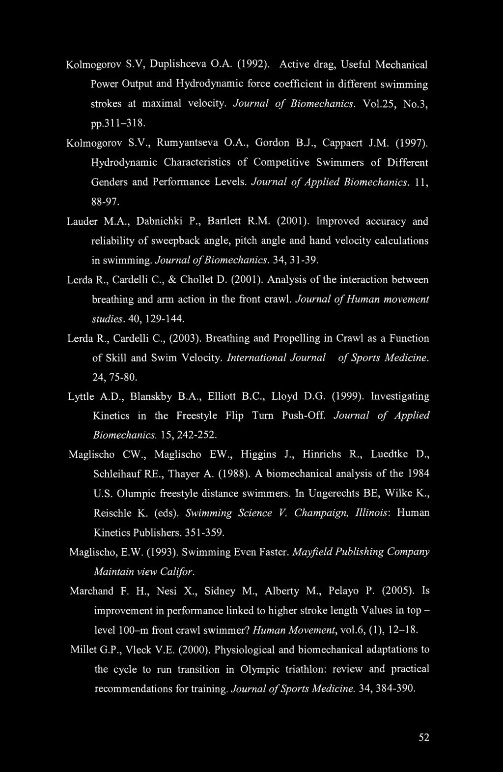 Journal of Applied Biomechanics. 11, 88-97. Lauder M.A., Dabnichki P., Bartlett R.M. (2001).