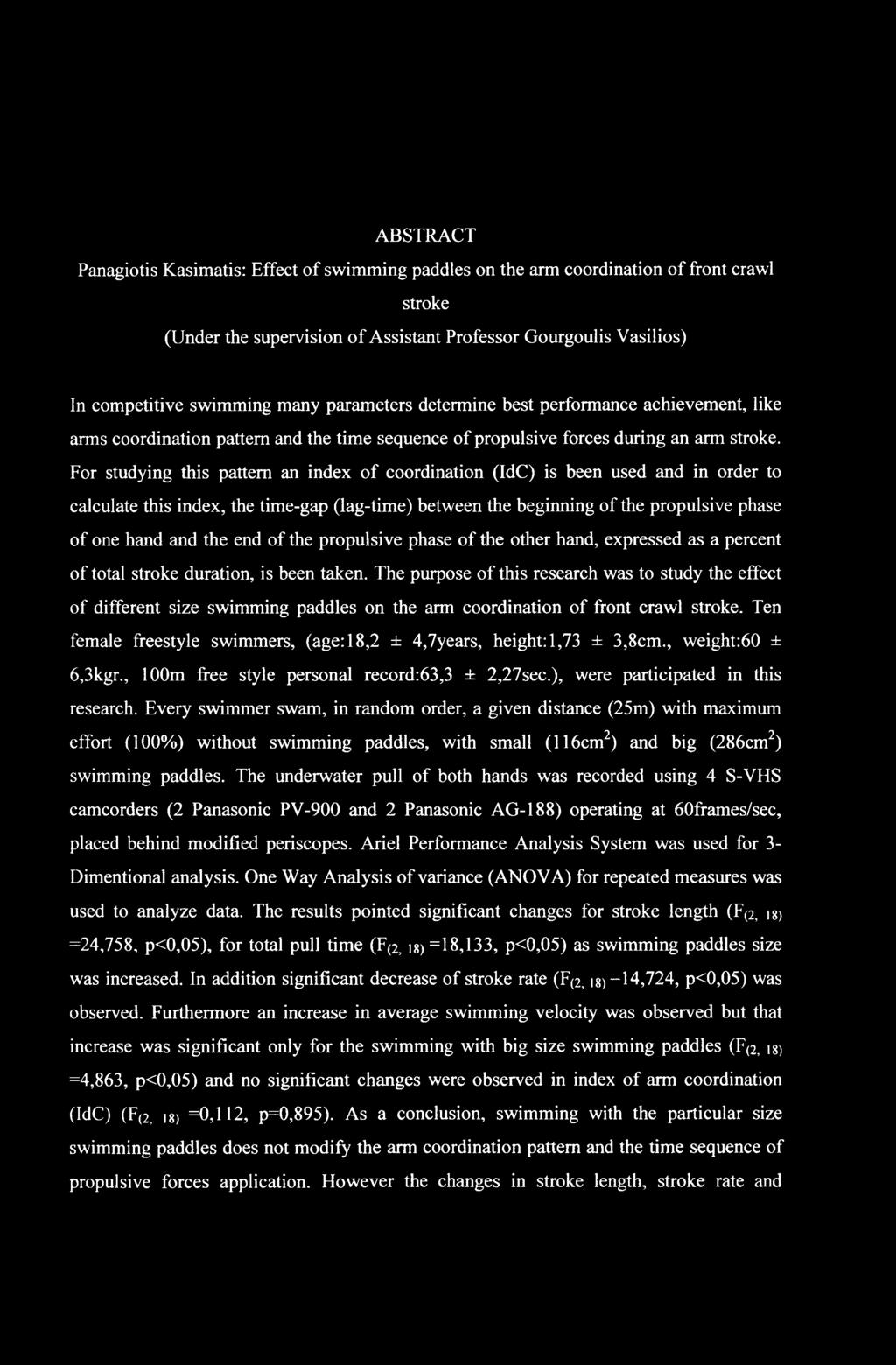 ABSTRACT Panagiotis Kasimatis: Effect of swimming paddles on the arm coordination of front crawl stroke (Under the supervision of Assistant Professor Gourgoulis Vasilios) In competitive swimming many