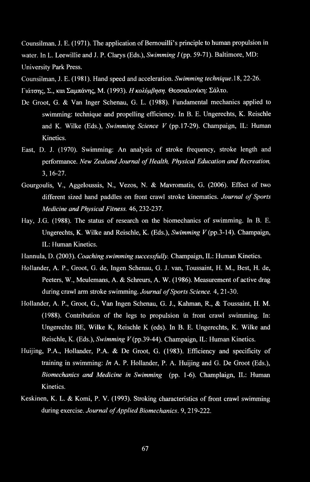 (1988). Fundamental mechanics applied to swimming: technique and propelling efficiency. In B. E. Ungerechts, K. Reischle and K. Wilke (Eds.), Swimming Science V (pp. 17-29).