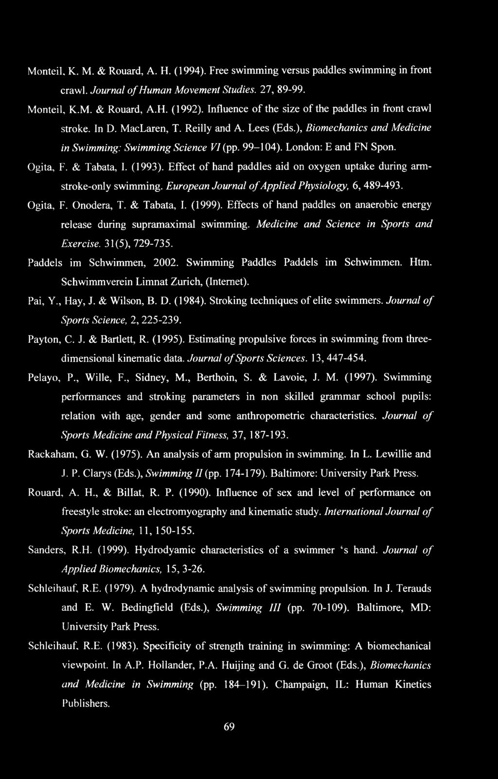 London: E and FN Spon. Ogita, F. & Tabata, I. (1993). Effect of hand paddles aid on oxygen uptake during armstroke-only swimming. European Journal of Applied Physiology, 6, 489-493. Ogita, F. Onodera, T.